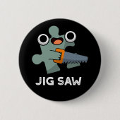 Jig Saw Funny Jigsaw Tool Pub Dark BG Button (Vorderseite)