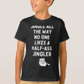 Jingle All The Way Likes A Half- Jingler T-Shirt (Vorderseite)