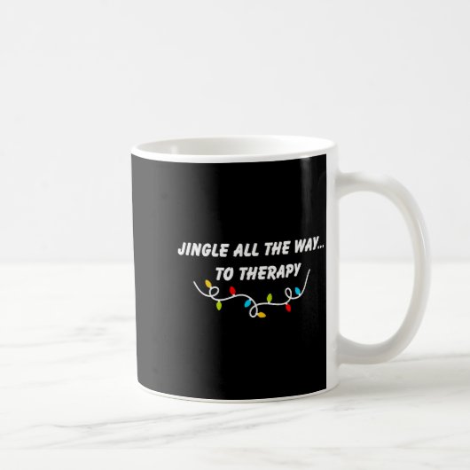 Jingle All The Way To Therapy Funny Christmas Sarc Kaffeetasse (Rechts)