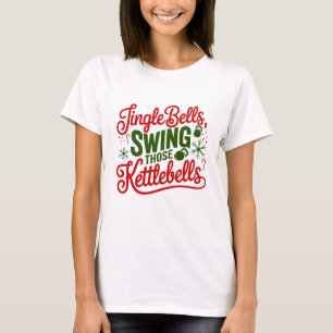 Jingle Bells, Swing That Kettlebells T - Shirt