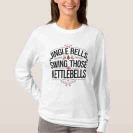 Jingle Bells Swing the Kettlebells T-Shirt