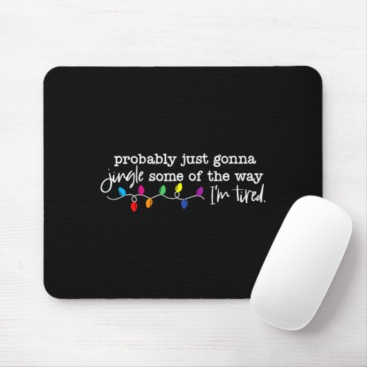 Jingle Some Of The Way I'm Tired Mousepad (Mit Mouse)