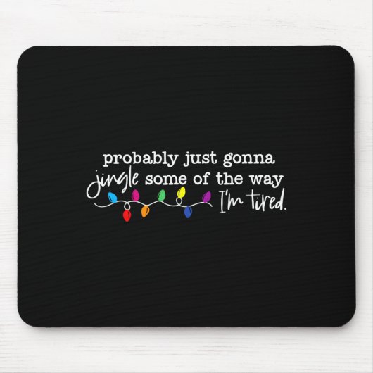 Jingle Some Of The Way I'm Tired  Mousepad (Vorne)