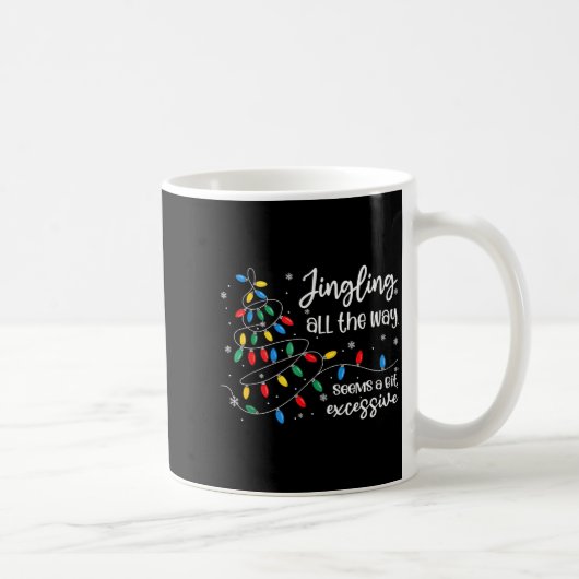 Jingling All The Way Seems A Bit Excessive Funny C Kaffeetasse (Rechts)