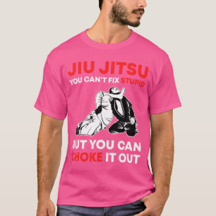 Jiu Jitsu kann keinen Dummkopf reparieren, aber ma T-Shirt