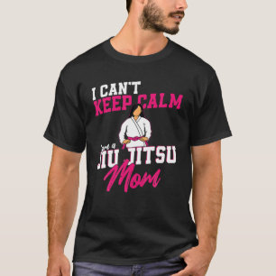 Jiu Jitsu Mama Mother I Can't Behalt Calm I Bin A  T-Shirt
