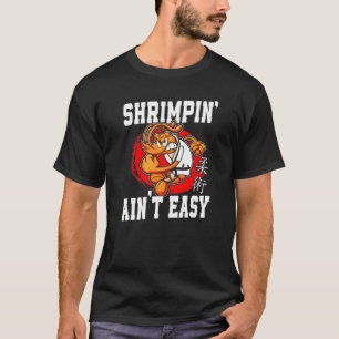 Jiu Jitsu Shrimpin' Ain't Easy T-Shirt