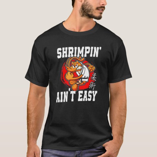 Jiu Jitsu Shrimpin' Ain't Easy T-Shirt (Vorderseite)