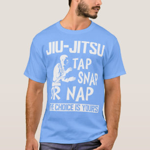 Jiu Jitsu Steche Snap oder Nickerchen, die Wahl is T-Shirt