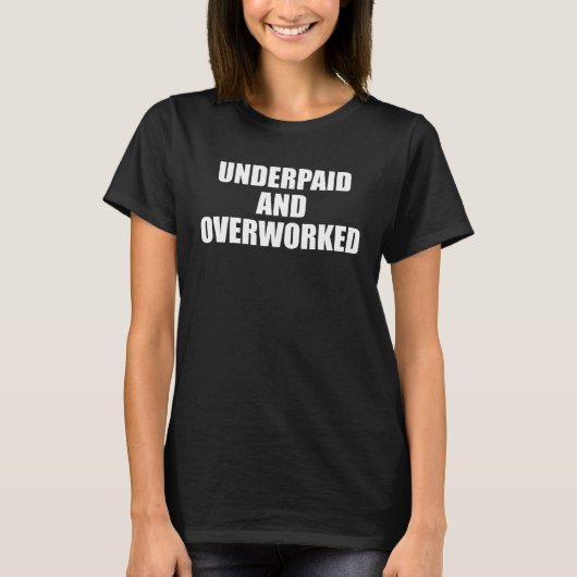 Job Underpaid and Overworked T-Shirt (Vorderseite)