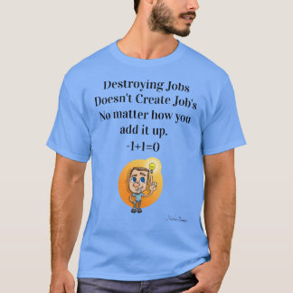 Jobs zu zerstören, um Jobs zu schaffen, fügt sich T-Shirt