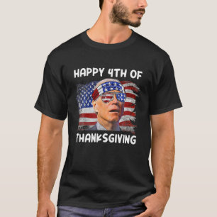 Joe Biden 4Th Of July Happy 4Th Of Thanksgiving T-Shirt