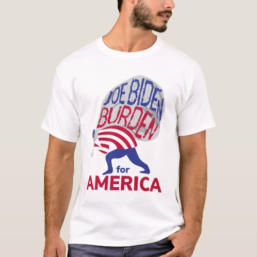 Joe Biden Burden für Amerika T-Shirt (Vorderseite)