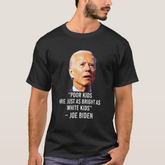 Joe Biden hasst arme Kinder sind genauso hell wie T-Shirt