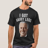 JOE BIDEN I GOT HAIRY LEGS T - SHIRT (Vorderseite)