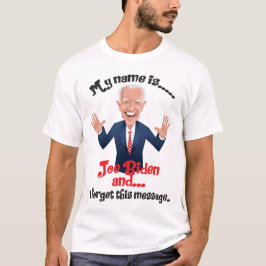 Joe Biden Ich habe diese Nachricht vergessen T-Shirt