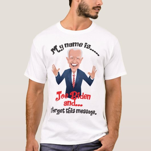 Joe Biden Ich habe diese Nachricht vergessen T-Shirt (Vorderseite)