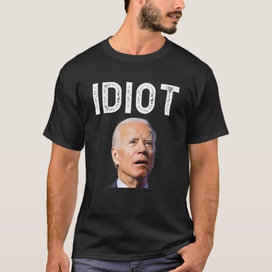Joe Biden ist ein Idiot-T-Shirt T-Shirt (Vorderseite)