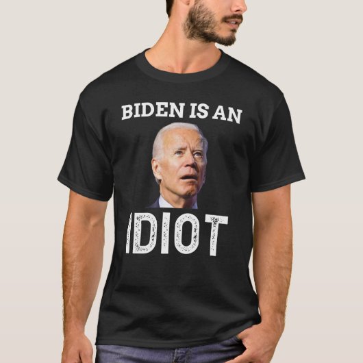 Joe Biden ist ein Idiot-T-Shirt T-Shirt (Vorderseite)