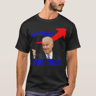 Joe Biden Meme Gaspreise Pump Biden ich tat, 4 T-Shirt