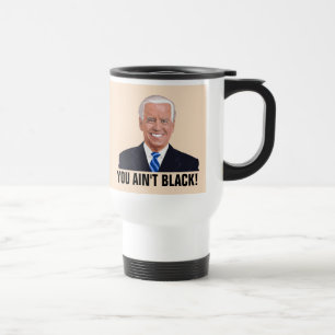JOE BIDEN REISE COFFEE MUG, DU BIST NICHT SCHWARZ! REISEBECHER