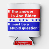 Joe Biden Stupid-Frage Dosenkühler (Vorderseite)