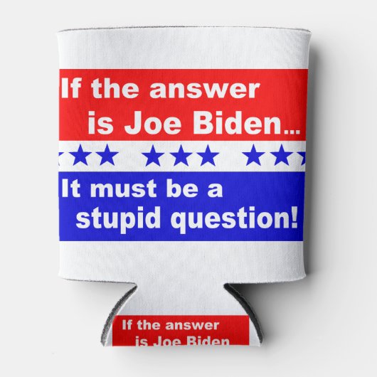 Joe Biden Stupid-Frage Dosenkühler (Vorderseite)