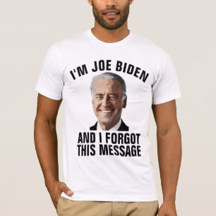 JOE BIDEN, VERGESSEN DIESE NACHRICHT T - SHIRT