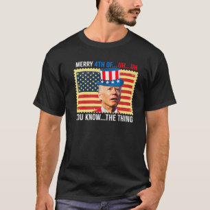 Joe Biden verwirrte Spaß Merry 4. Juli Sie wissen T-Shirt