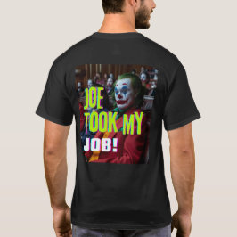 Joe hat meinen Job mitgenommen! T-Shirt