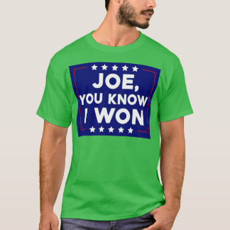 Joe You Know I Won 1 T-Shirt