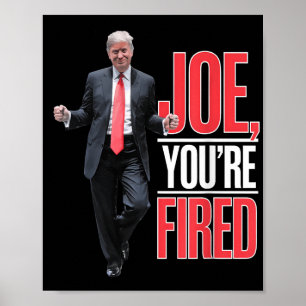 Joe, Youre Fired - Funny Trump tanzt Meme Poster