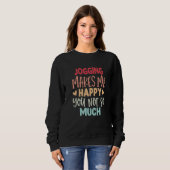 Jogging Makes Me Happy You Not So Much Jogging Sweatshirt (Vorne ganz)