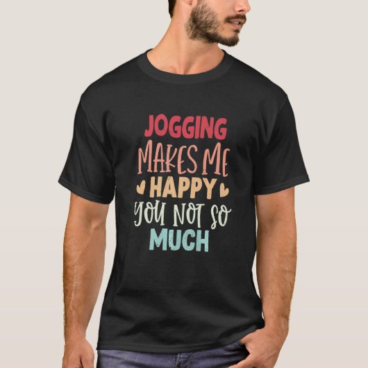 Jogging Makes Me Happy You Not So Much Jogging T-Shirt (Vorderseite)