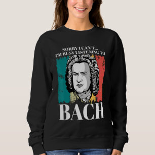 Johann Sebastian Bach Sprichwort Komponist für Kla Sweatshirt