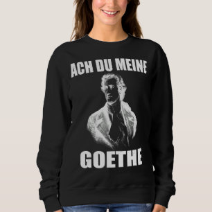 Johann Wolfgang Von Goethe Funny Meme Poet Sweatshirt