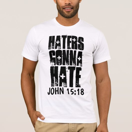 JOHN 15:18 HATTER GONNA HATE CHRISTLICH T-Shirt (Vorderseite)