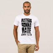 JOHN 15:18 HATTER GONNA HATE CHRISTLICH T-Shirt (Vorne ganz)