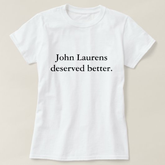 John Laurens besser verdient T-Shirt (Design vorne)