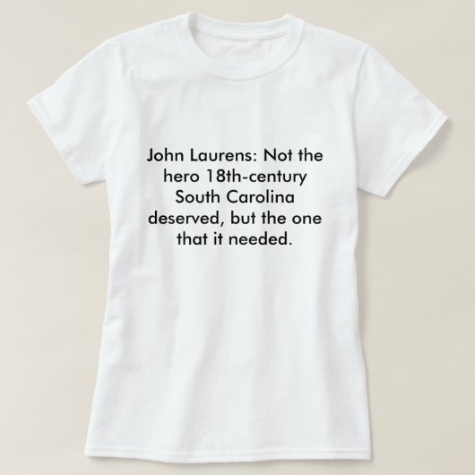 John Laurens: Nicht das Held Sc verdient T-Shirt (Design vorne)