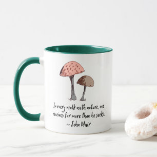 John Muir Nature Earth Quote Niedlich Mushroom Tasse