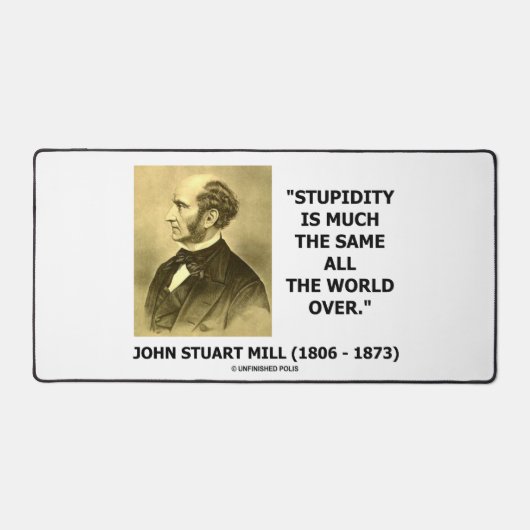 John Stuart Mill Stupidity ziemlich die gleiche We Schreibtischunterlage (Vorderseite)