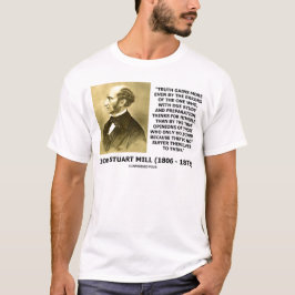 John Stuart Mill Wahrheit gewinnt mehr Denk Zitat T-Shirt