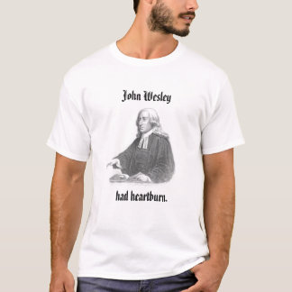 John Wesley hatte Sodbrennen T-Shirt