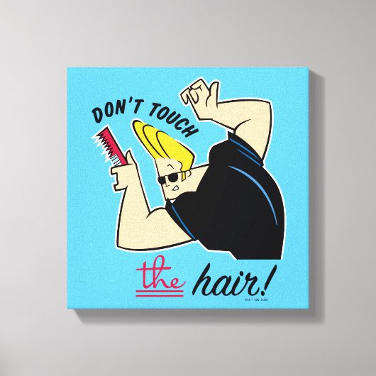 Johnny Bravo Comb - Touch nicht die Haare! Leinwanddruck (Vorderseite)