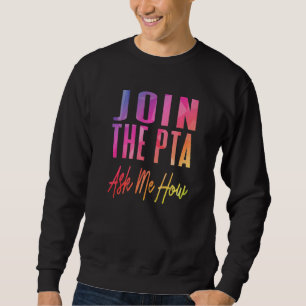 Join the Pta Fragte mir, wie Eltern Lehrerverband Sweatshirt