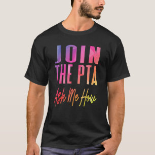 Join the Pta Fragte mir, wie Eltern Lehrerverband T-Shirt