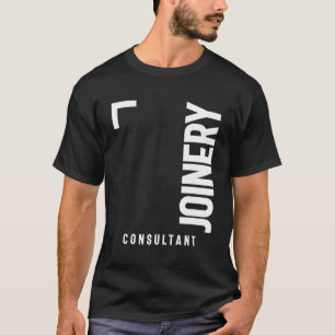 Joinery Consultant Gift Funny Job Titel T-Shirt