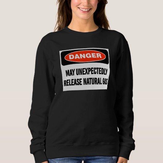 Joke Danger May Unexpectedly Release Natural Gas Sweatshirt (Vorderseite)