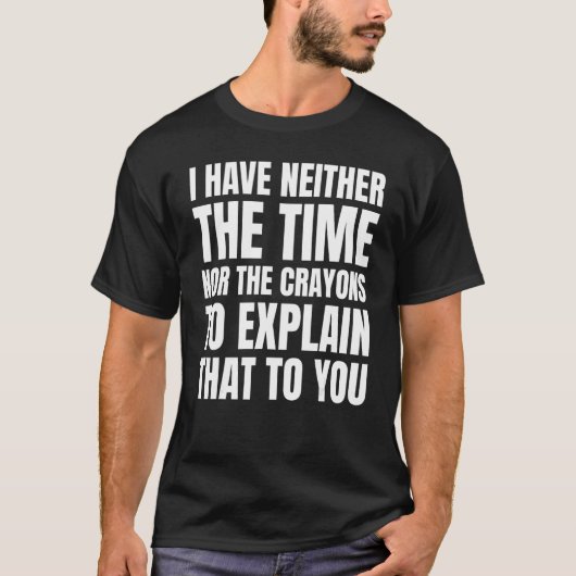 joke I have neither the time nor the crayons Sarc T-Shirt (Vorderseite)